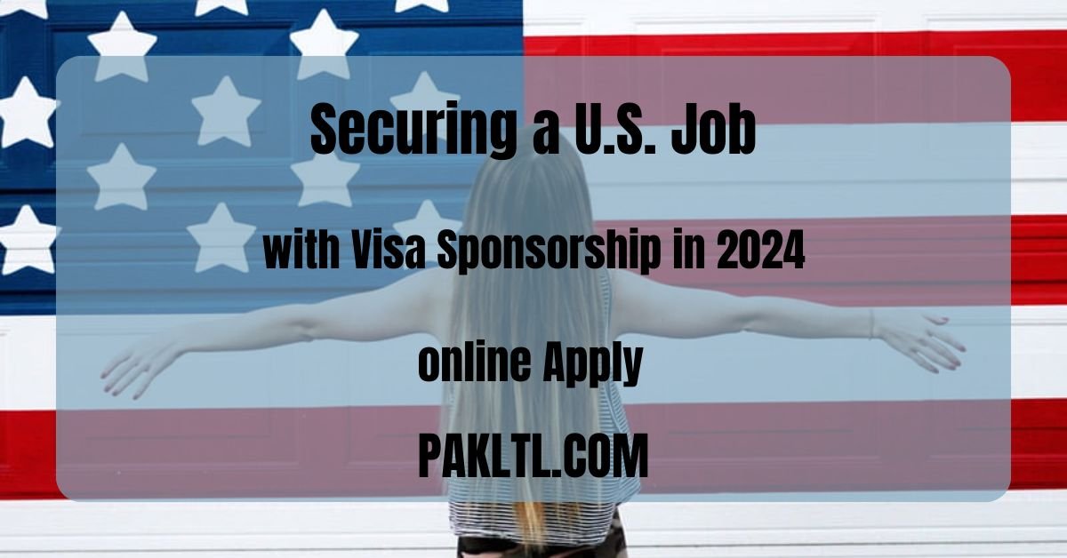 Cracking the Code: Securing a U.S. Job with Visa Sponsorship in 2024