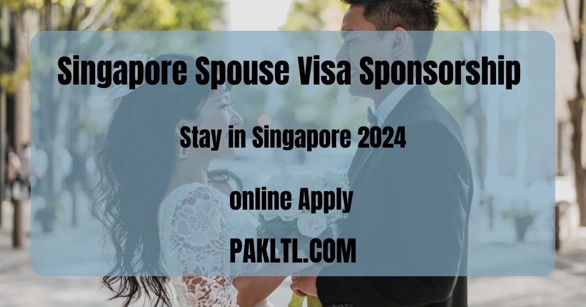 Singapore Spouse Visa Sponsorship 2024: How to Secure Your Long-Term Stay in Singapore